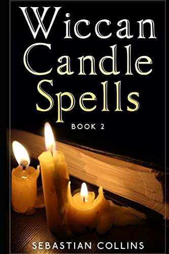Wiccan Candle Spells Book 2: Wicca Guide To White Magic For Positive Witches, Herb, Crystal, Natural Cure, Healing, Earth, Incantation, Universal ... For Beginners To Learn Witchcraft, Band 3) von Createspace Independent Publishing Platform